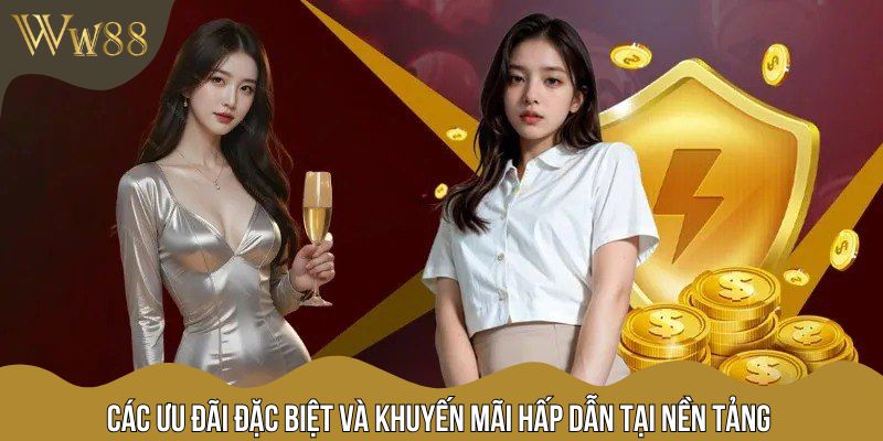 Các ưu đãi đặc biệt và khuyến mãi hấp dẫn tại nền tảng
