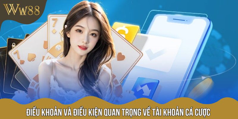 Điều khoản và điều kiện quan trọng về tài khoản cá cược