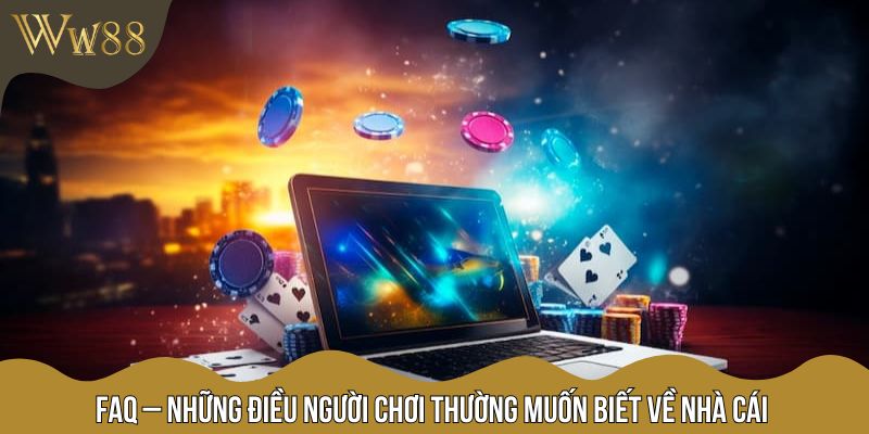 FAQ – Những điều người chơi thường muốn biết về nhà cái