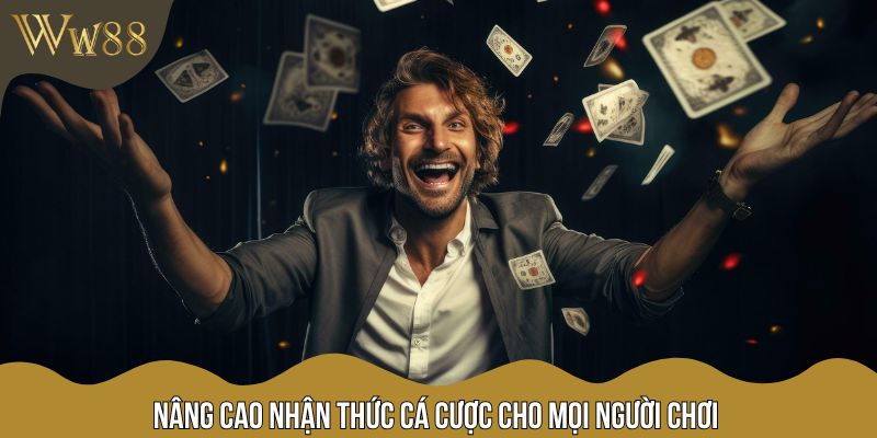 Nâng cao nhận thức cá cược cho mọi người chơi