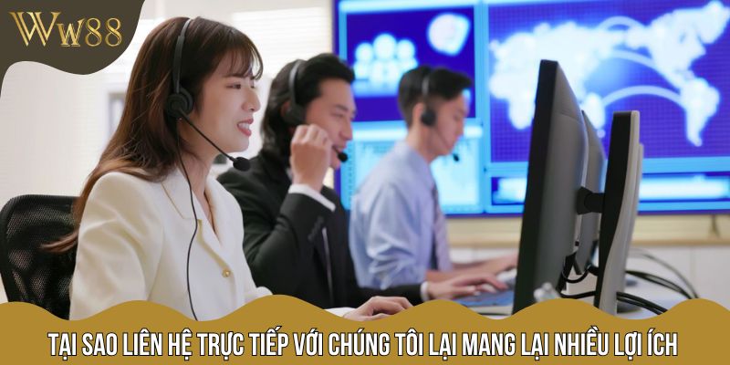 Tại sao liên hệ trực tiếp với chúng tôi lại mang lại nhiều lợi ích