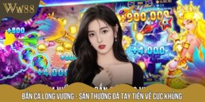 Bắn Cá Long Vương - Săn Thưởng Đã Tay Tiền Về Cực Khủng