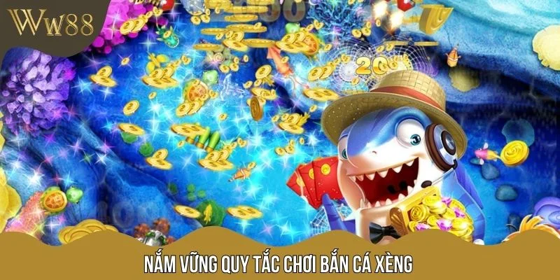 Nắm vững quy tắc chơi bắn cá xèng