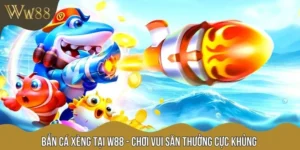 Bắn Cá Xèng Tại W88 - Chơi Vui Săn Thưởng Cực Khủng