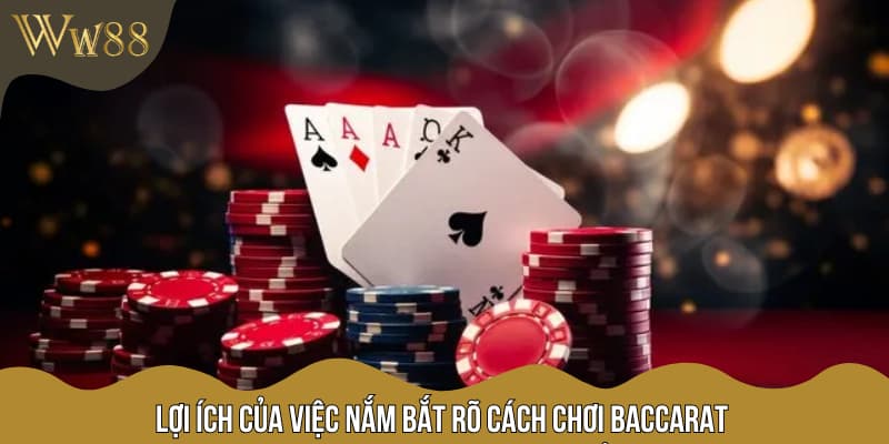Lợi ích của việc nắm bắt rõ cách chơi baccarat