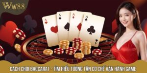 Cách Chơi Baccarat - Tìm Hiểu Tường Tận Cơ Chế Vận Hành Game