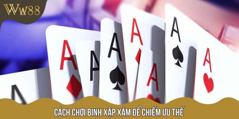 Cách chơi Binh Xập Xám để chiếm ưu thế
