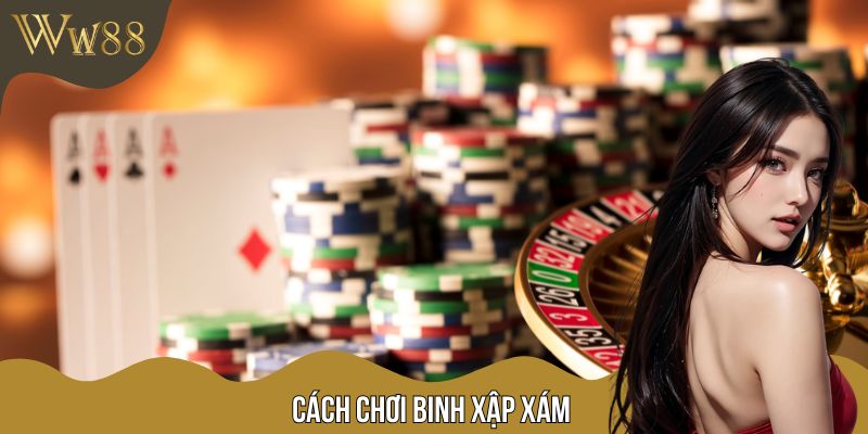 Cách Chơi Binh Xập Xám Từ Tân Binh Đến Thần Bài Tại W88