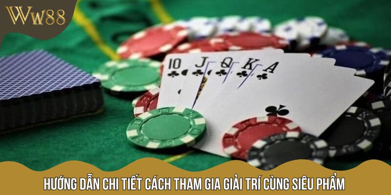 Hướng dẫn chi tiết cách tham gia giải trí cùng siêu phẩm