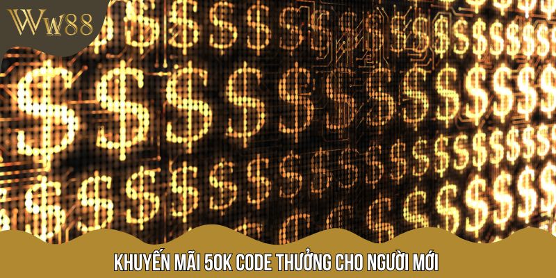 Khuyến mãi 50K code thưởng cho người mới