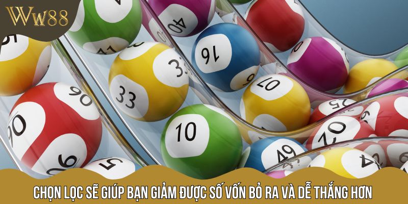 Chọn lọc sẽ giúp bạn giảm được số vốn bỏ ra và dễ thắng hơn