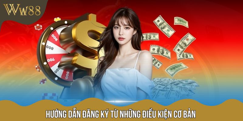 Hướng dẫn đăng ký từ những điều kiện cơ bản