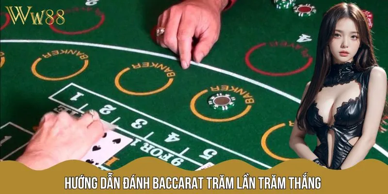 Hướng dẫn đánh Baccarat trăm lần trăm thắng