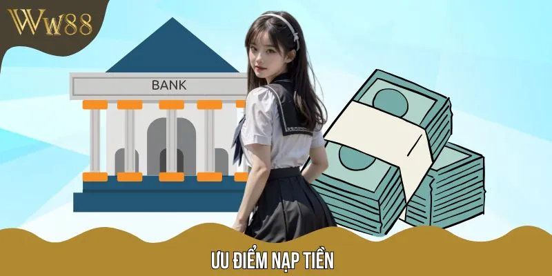 Ưu điểm nổi trội được đánh giá cao giao dịch nạp tiền nhà cái