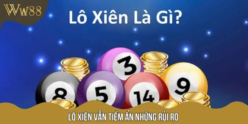 Lô xiên vẫn tiềm ẩn những rủi ro