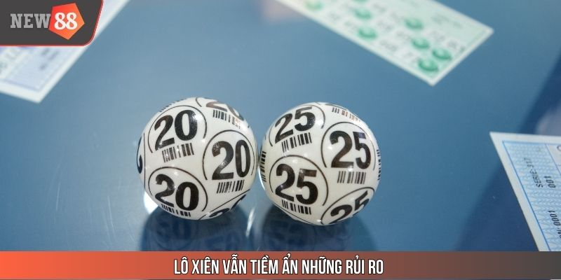 Lô xiên vẫn tiềm ẩn những rủi ro