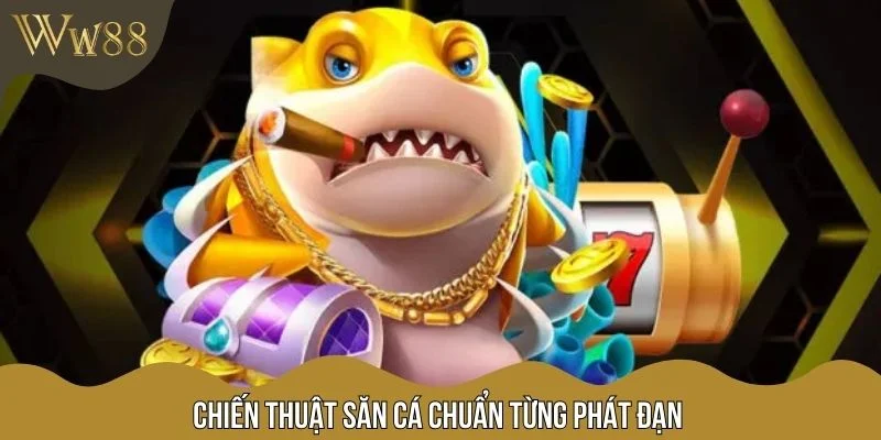 Chiến thuật săn cá chuẩn từng phát đạn