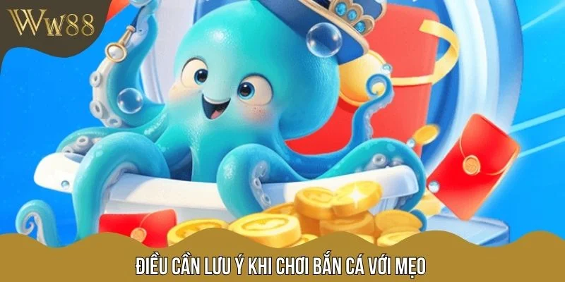 Điều cần lưu ý khi chơi bắn cá với mẹo