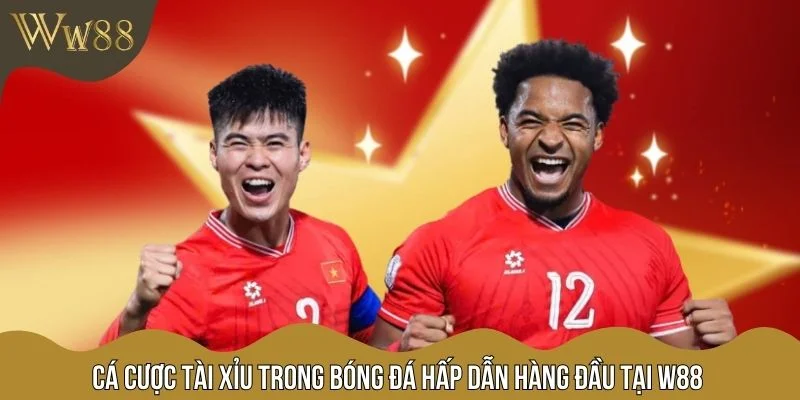 Cá Cược Tài Xỉu Trong Bóng Đá Hấp Dẫn Hàng Đầu Tại W88