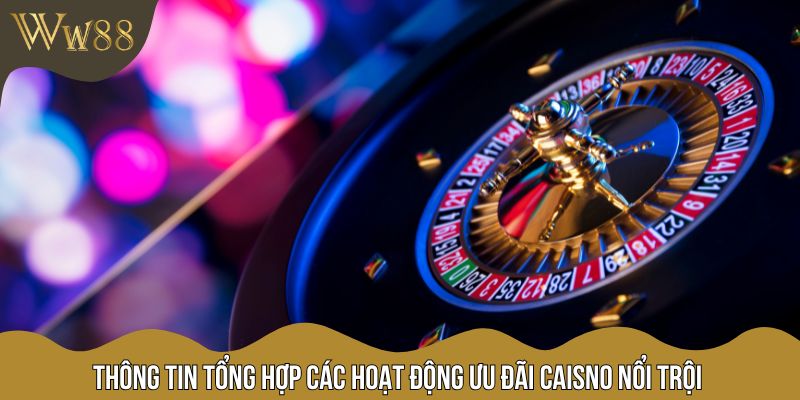 Thông tin tổng hợp các hoạt động ưu đãi Casino nổi trội