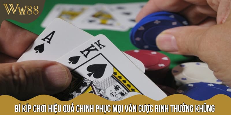Bí kíp chơi hiệu quả chinh phục mọi ván cược rinh thưởng khủng