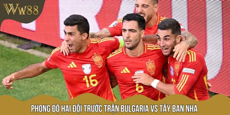Phong độ của Bulgaria vs Tây Ban Nha trước thềm vòng loại WC