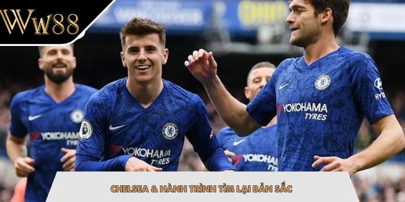Chelsea & hành trình tìm lại bản sắc