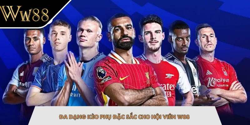Đa dạng kèo phụ đặc sắc cho hội viên W88
