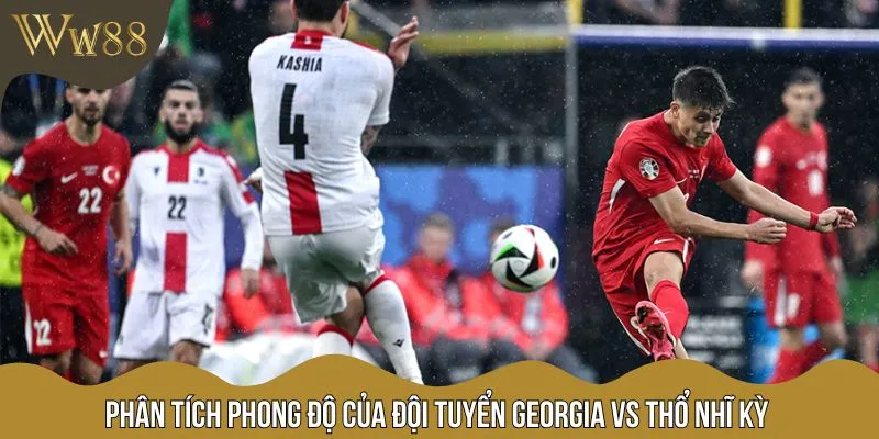 Phong độ gần đây của cả hai đội bóng Georgia vs Thổ Nhĩ Kỳ