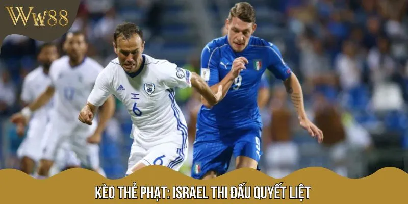 Israel thường xuyên nhận nhiều thẻ phạt trong các trận gặp đối thủ mạnh