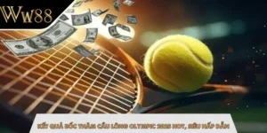 Kết Quả Bốc Thăm Cầu Lông Olympic 2025 Hot, Siêu Hấp Dẫn