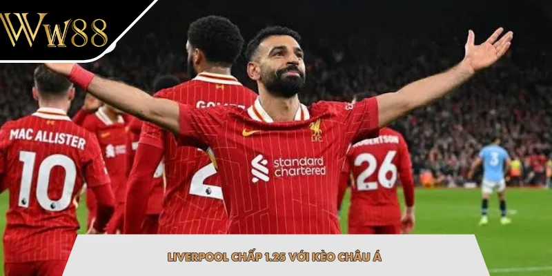 Liverpool chấp 1.25 với kèo châu Á
