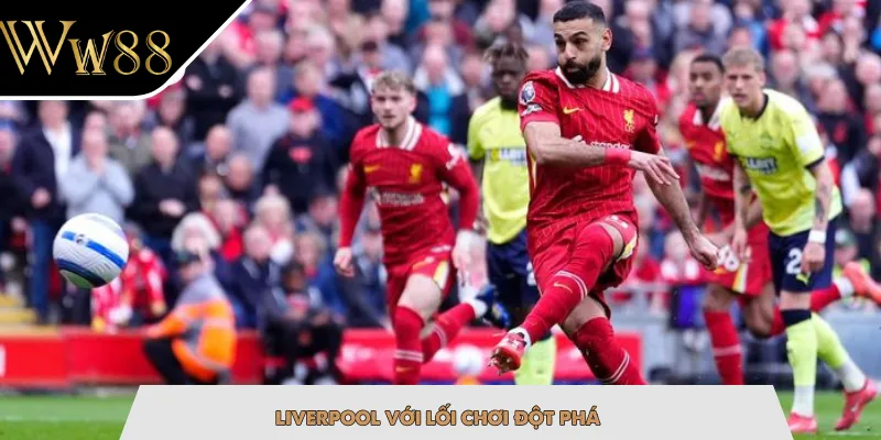 Liverpool với lối chơi đột phá