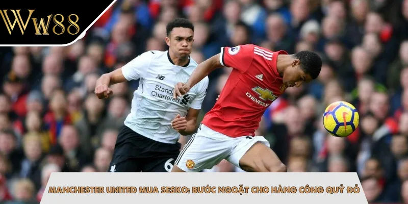 Manchester United Mua Sesko: Bước Ngoặt Cho Hàng Công Quỷ Đỏ