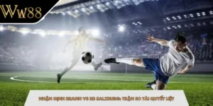 Nhận Định Brann Vs RB Salzburg: Trận So Tài Quyết Liệt