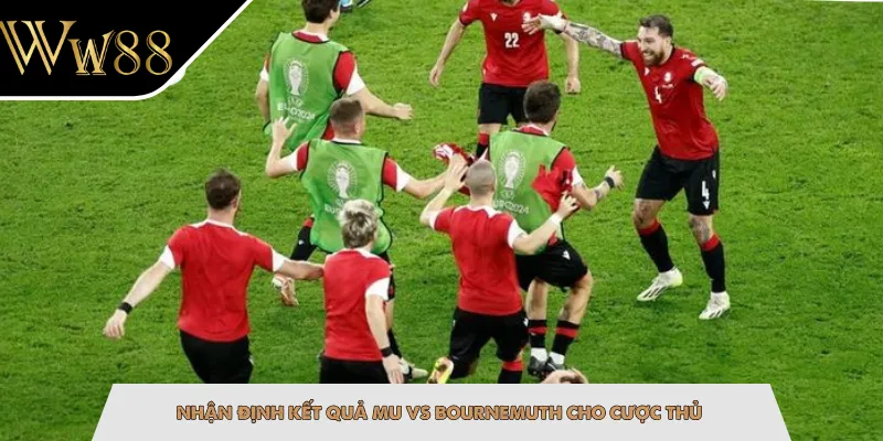 Nhận định kết quả MU vs Bournemuth cho cược thủ