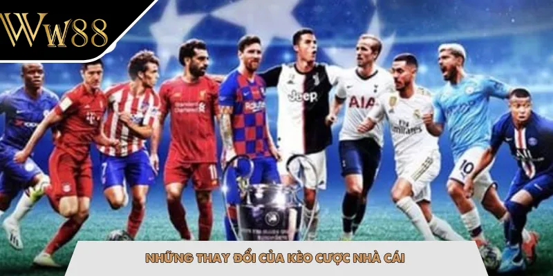 Những thay đổi của kèo cược nhà cái