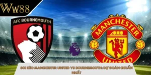 Soi Kèo Manchester United Vs Bournemouth: Dự Đoán Chuẩn Nhất