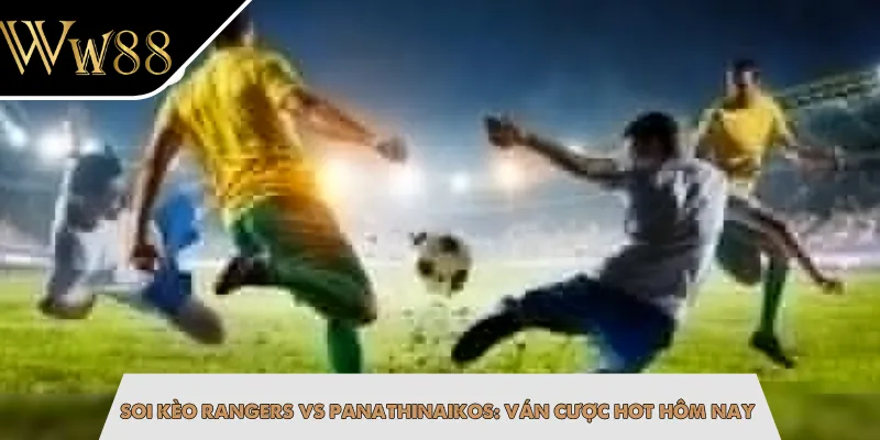 Soi Kèo Rangers Vs Panathinaikos: Ván Cược Hot Hôm Nay