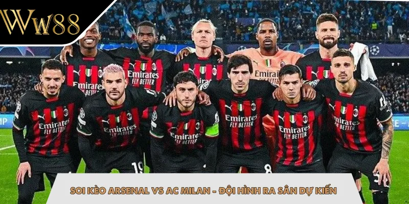 Soi kèo Arsenal vs AC Milan - Đội hình ra sân dự kiến