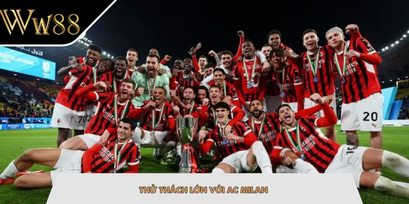 Thử thách lớn với AC Milan