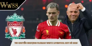 Tin Chuyển Nhượng Florian Wirtz Liverpool Hot Hè 2025