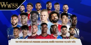 Tin Tức Bóng Đá Premier League: Nhiều Thương Vụ Gây Sốc