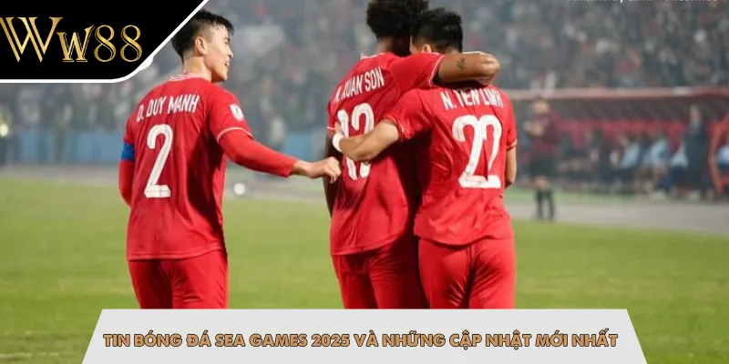 Tin bóng đá SEA Games 2025 và những cập nhật mới nhất