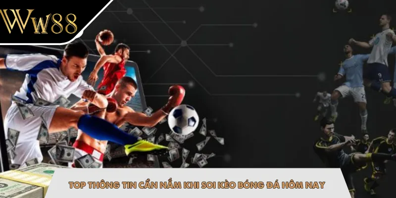 Top thông tin cần nắm khi soi kèo bóng đá hôm nay