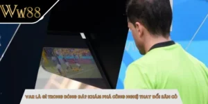 VAR Là Gì Trong Bóng Đá? Khám Phá Công Nghệ Thay Đổi Sân Cỏ