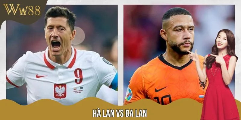 Soi Kèo Hà Lan Vs Ba Lan 1h45 Ngày 5/9 Vòng Loại WC Châu Âu