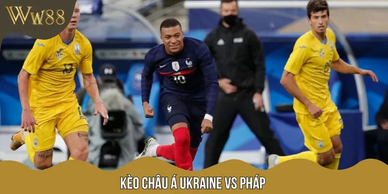 Trận Ukraine vs Pháp khả năng diễn ra khá căng thẳng