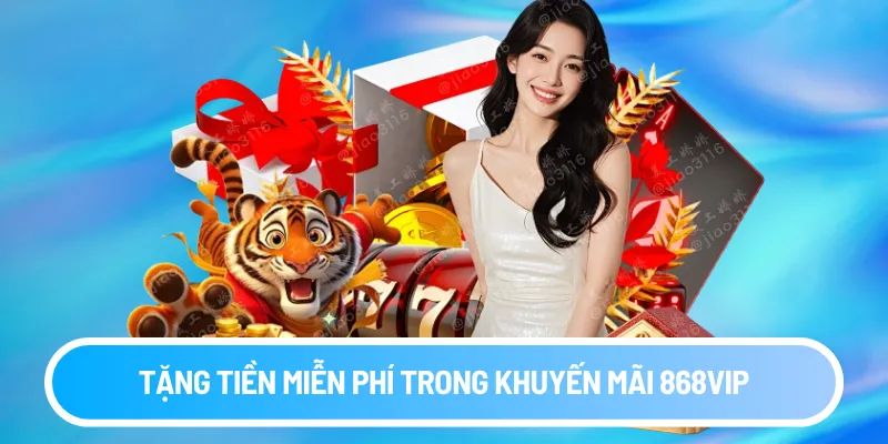 Tặng tiền miễn phí trong khuyến mãi 868VIP