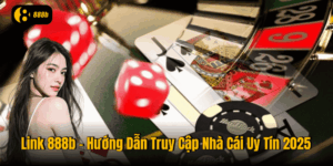Link 888b – Hướng Dẫn Truy Cập Nhà Cái Uy Tín 2025